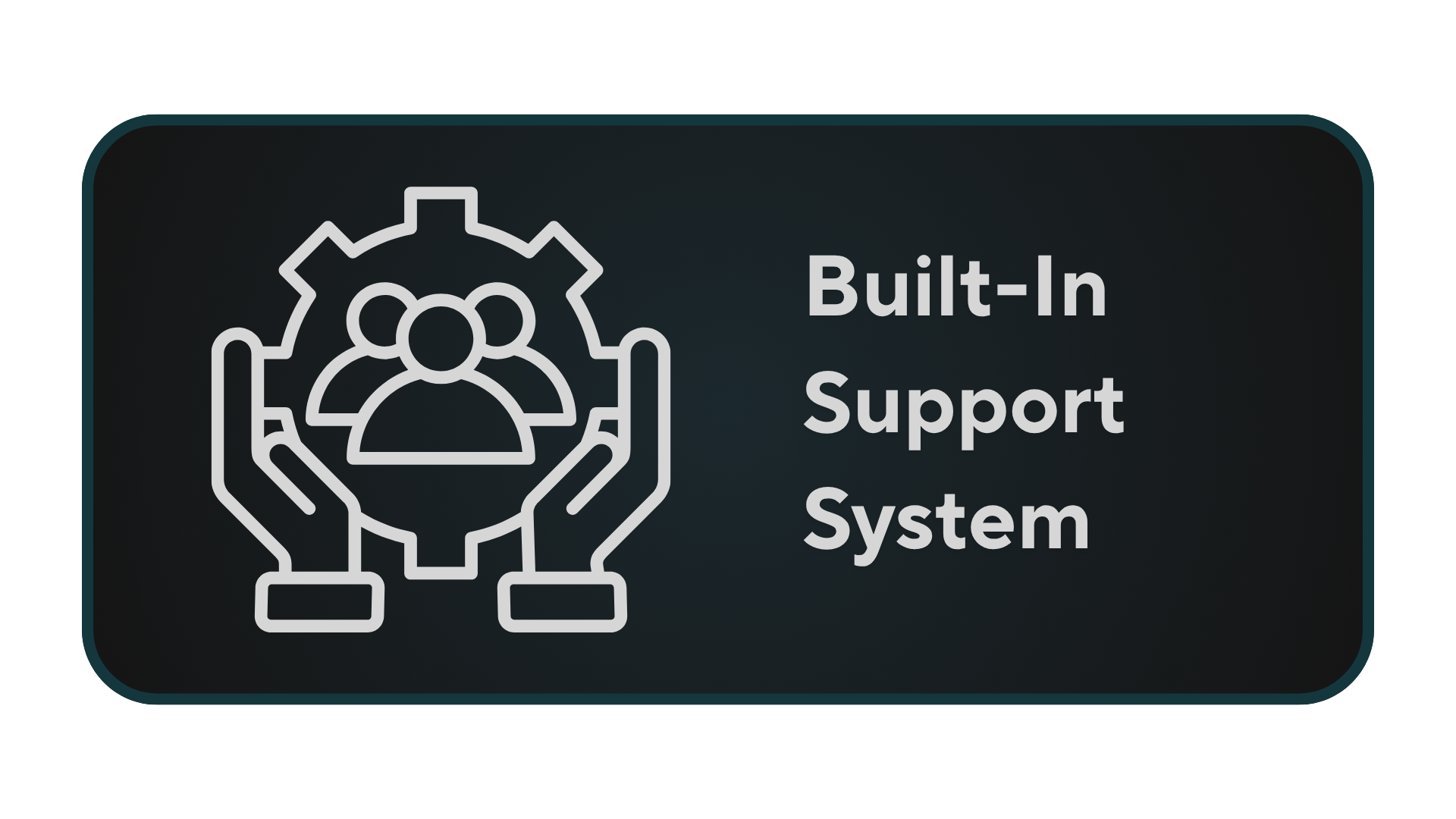 Built-In Support System